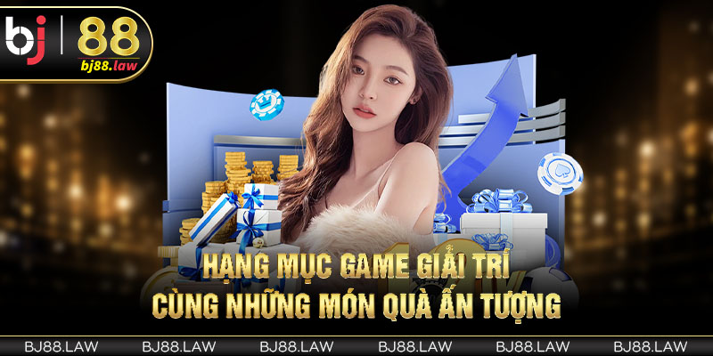 Hạng mục game giải trí cùng những món quà ấn tượng