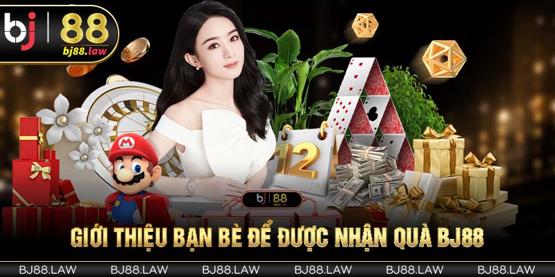 Giới thiệu bạn bè để được nhận quà BJ88