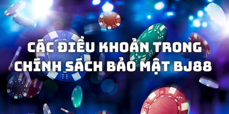 Tìm hiểu về chính sách bảo mật tại nhà cái đổi thưởng BJ88