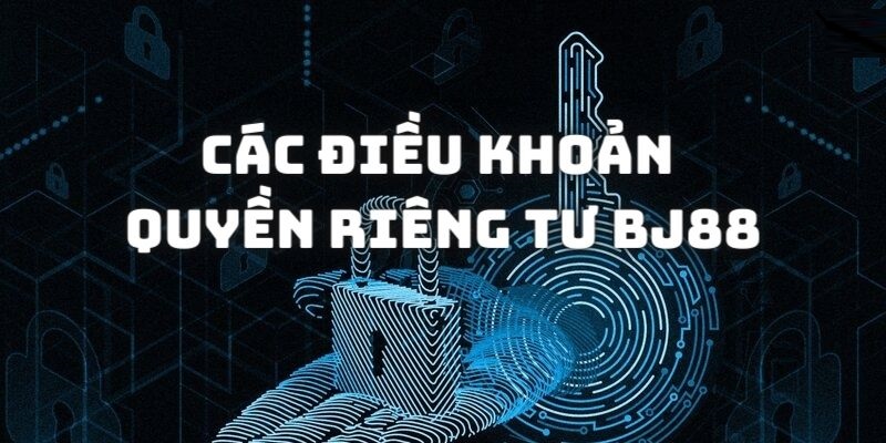 Ý nghĩa của các điều khoản quyền riêng tư tại BJ88