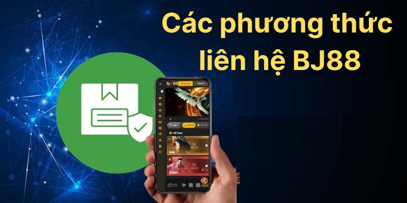 Các phương thức liên hệ nhà cái BJ88 thuận tiện nhất