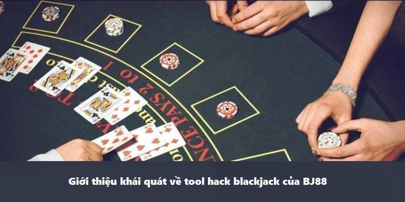 Giới thiệu khái quát về tool hack blackjack của BJ88