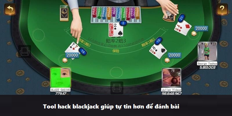 Tool hack blackjack giúp tự tin hơn để đánh bài