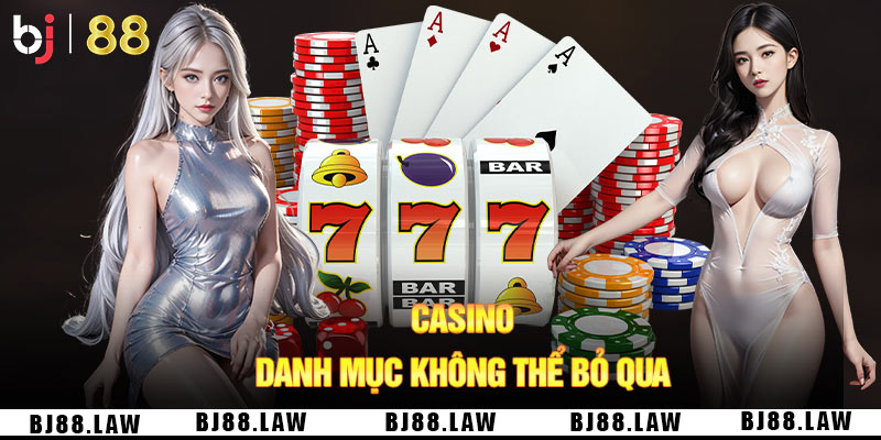 Casino là danh mục không thể bỏ qua